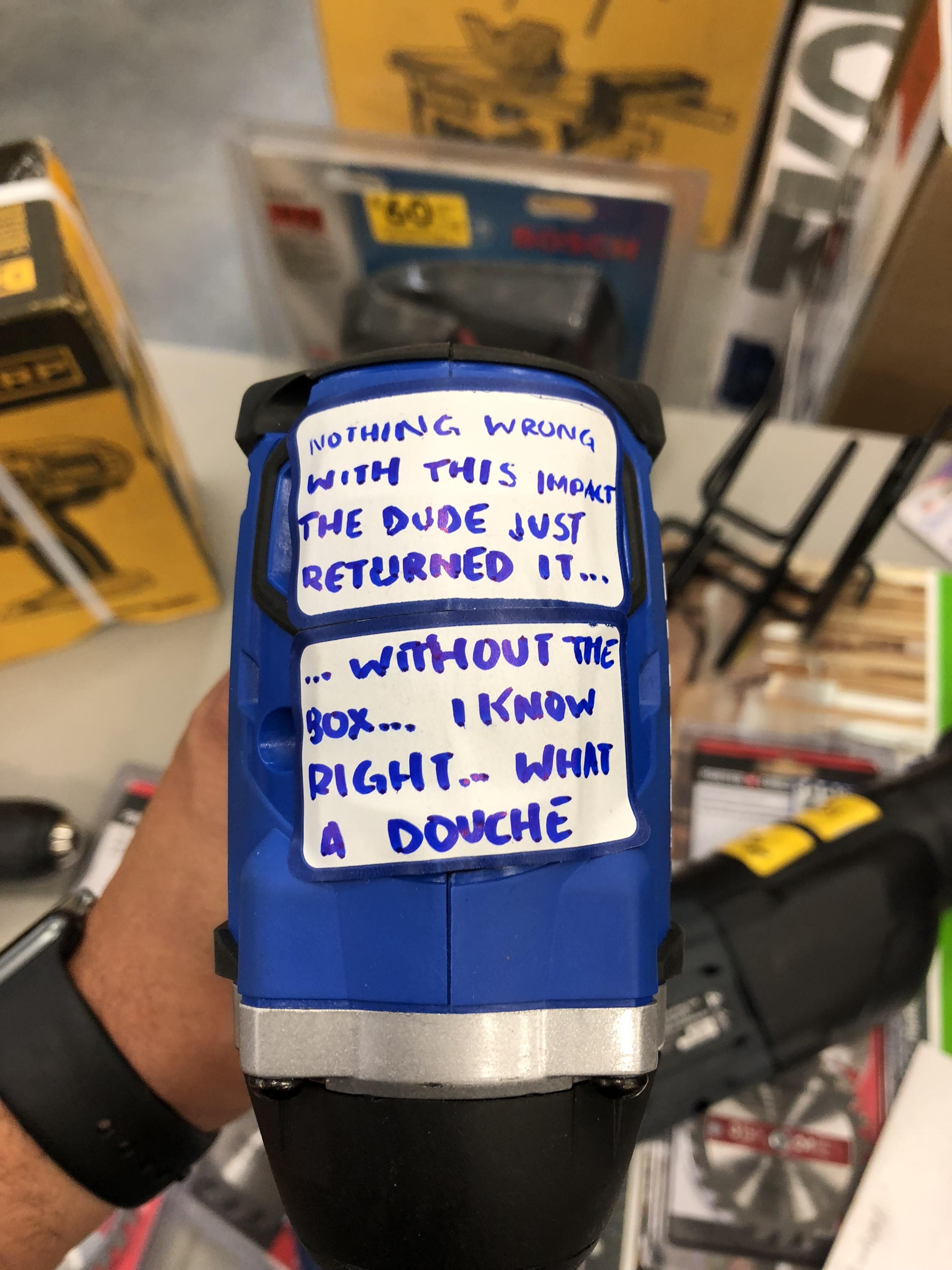 This was written on a drill that was returned to Lowe’s.
