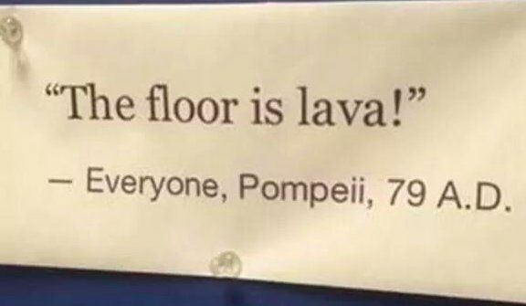 The floor was lava