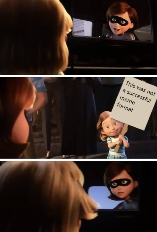 Whenever you see a potential meme format that is never fully utilized