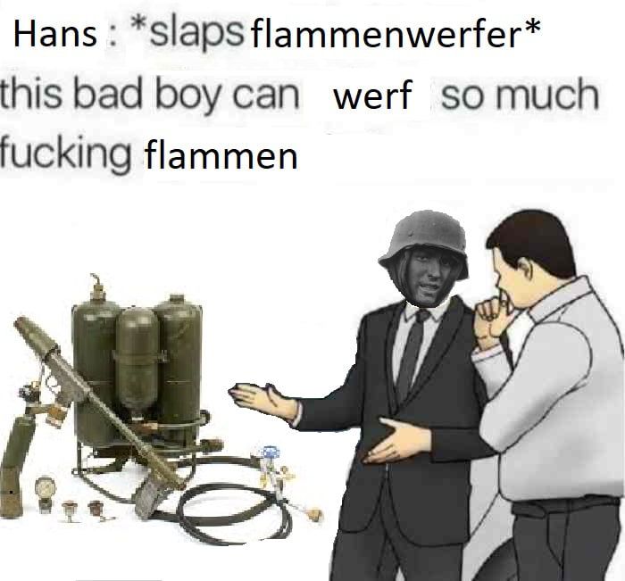 It werfs Flammen.