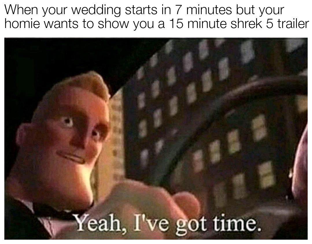 Heck yeah, all the time in the world