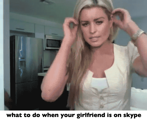 What to do when your girlfriend is on Skype