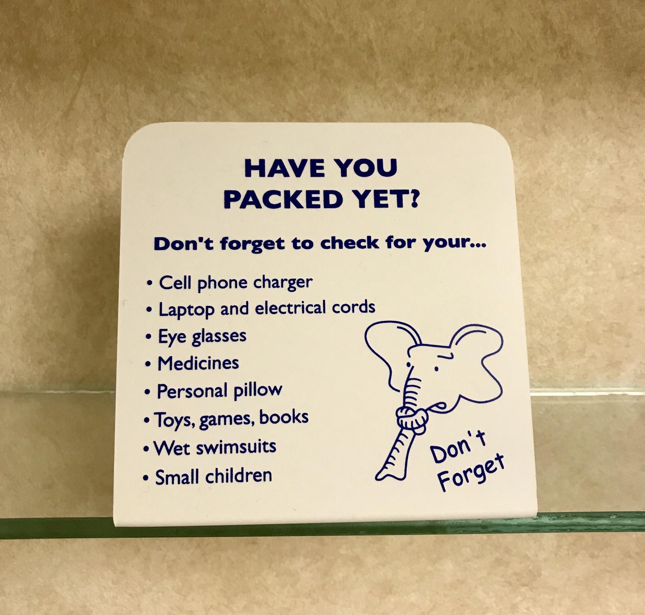The hotel I stayed reminds customers not to leave commonly forgotten items.