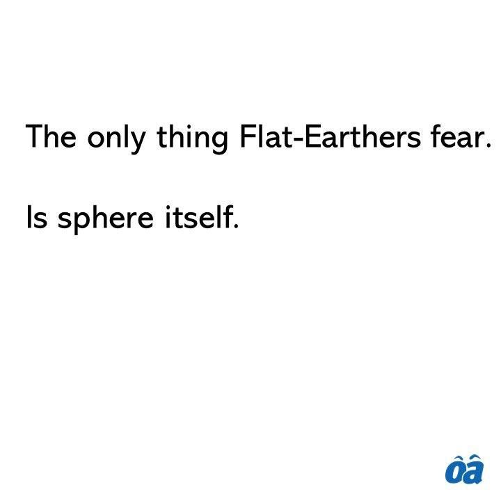 What do Flat-Earthers fear?