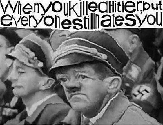 I mean he killed Hitler