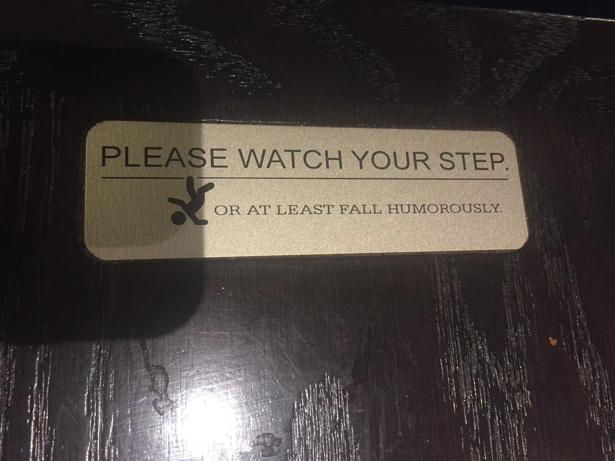This watch your step sign at a restaurant I was at today