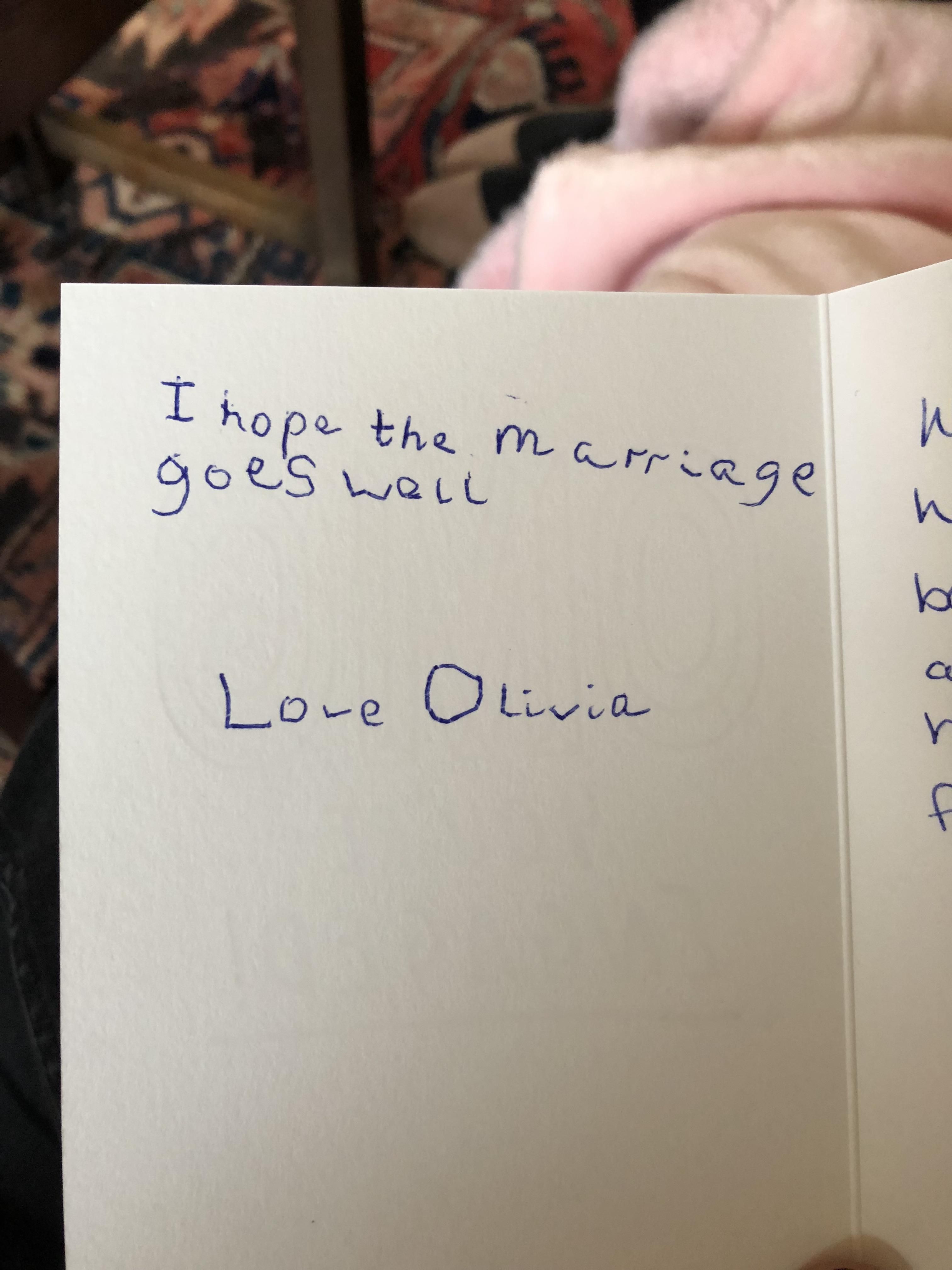 My best friends kid signed my engagement card. I hope it does too, Olivia.