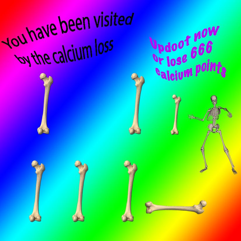 Keep you calcium, bröthers, and stay strong