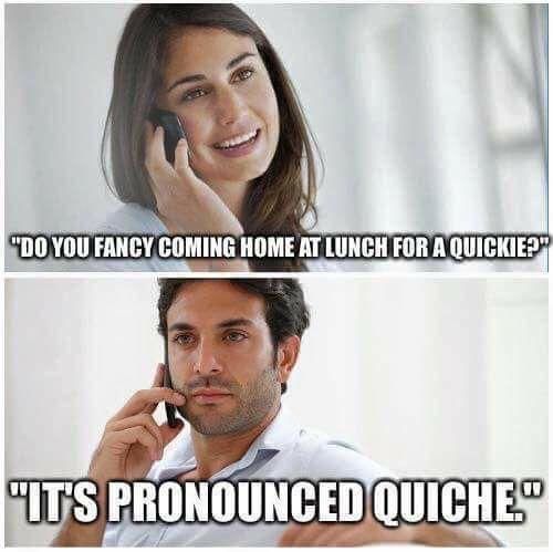 It’s pronounced Quiche Dammit!