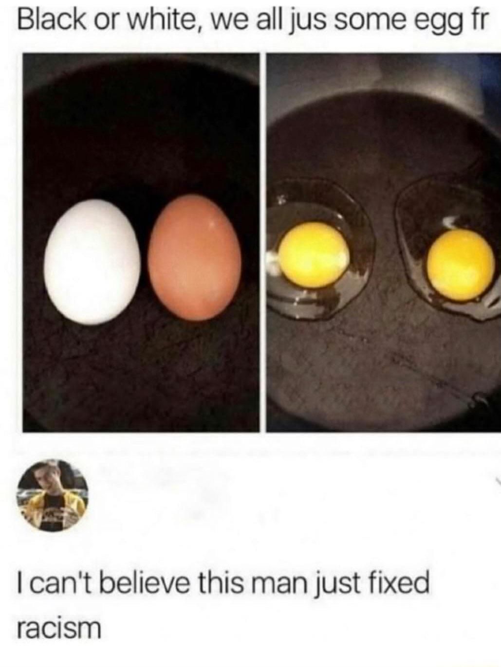 We all jus some egg