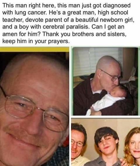 My brother posted this onto his facebook a couple days ago, now my grandma is having her prayer group pray for walter white.