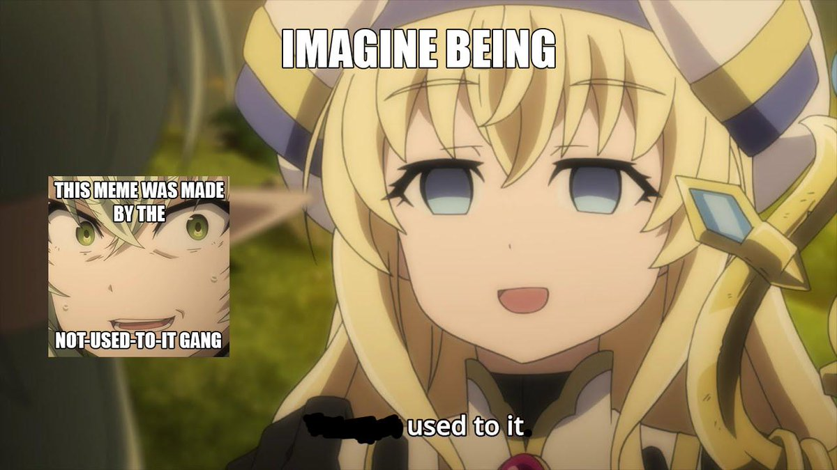 I'm not used to it