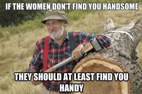 Red Green gave some of the best advice for men.