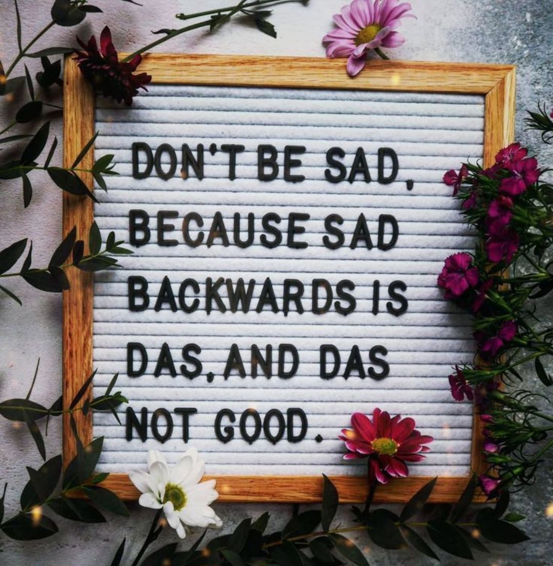 Dont be sad.