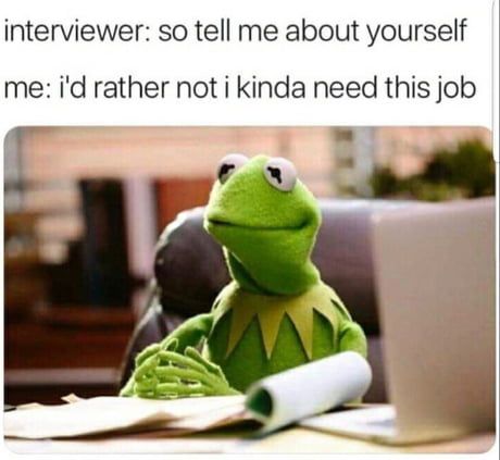 Me at every job interview