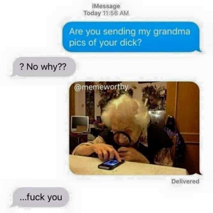 Stop texting my grandma!!