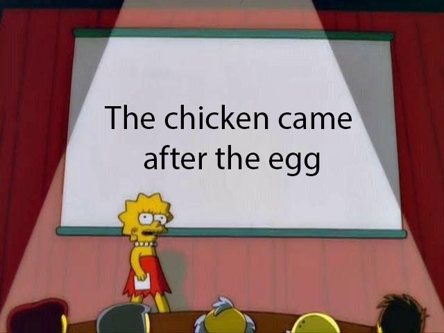 The chicken or the egg