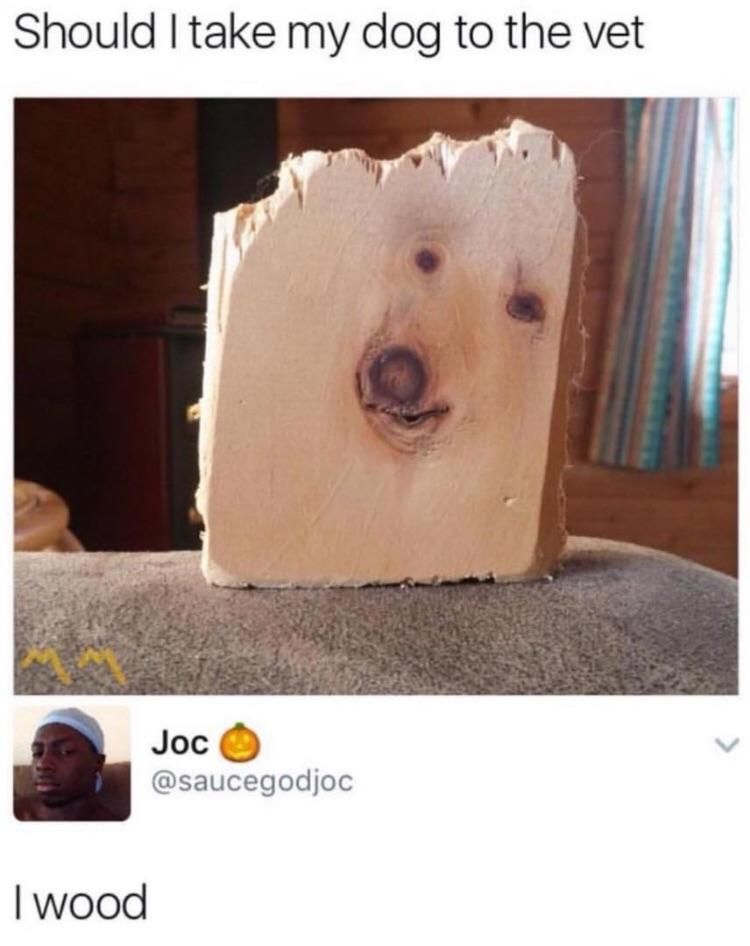 I wood too