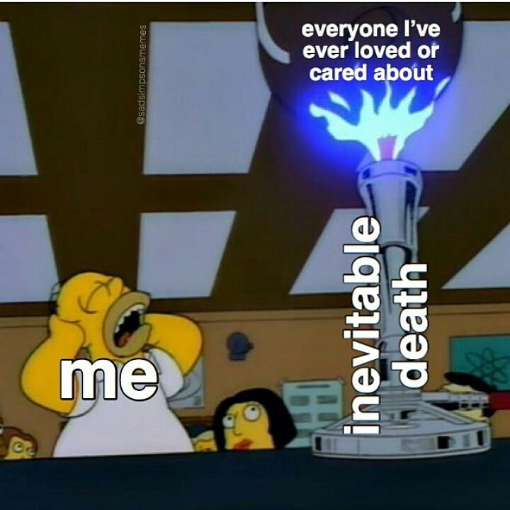 so how do you guys cope with the knowledge that you're going to die eventually?