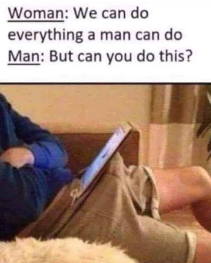 Woman cant do everything a man can !