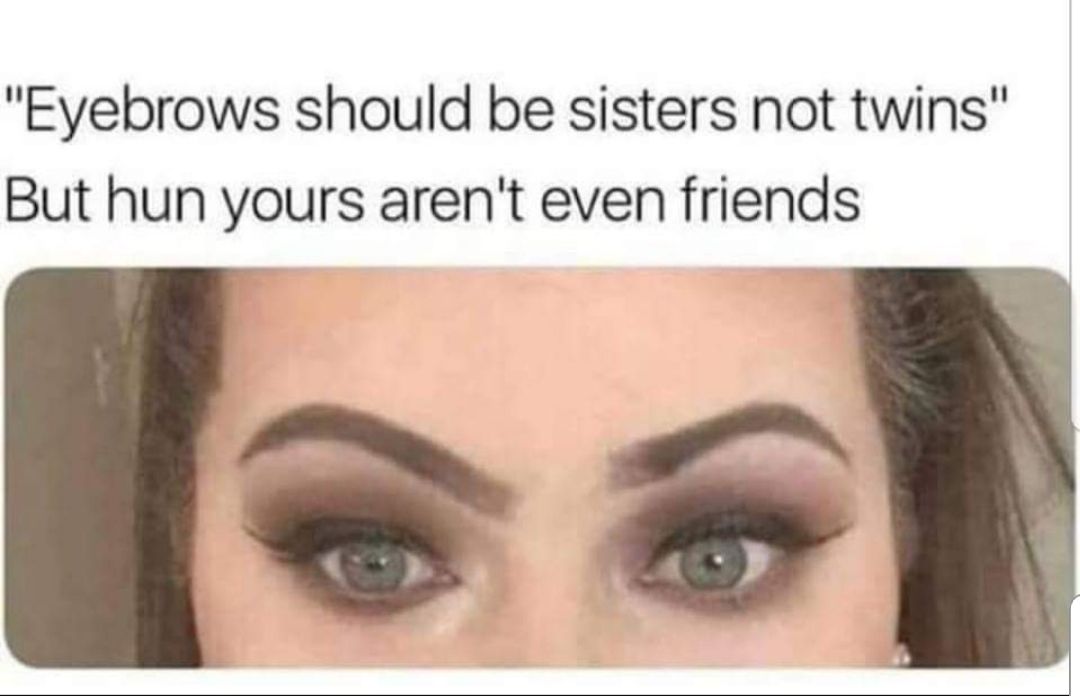 Those brows though