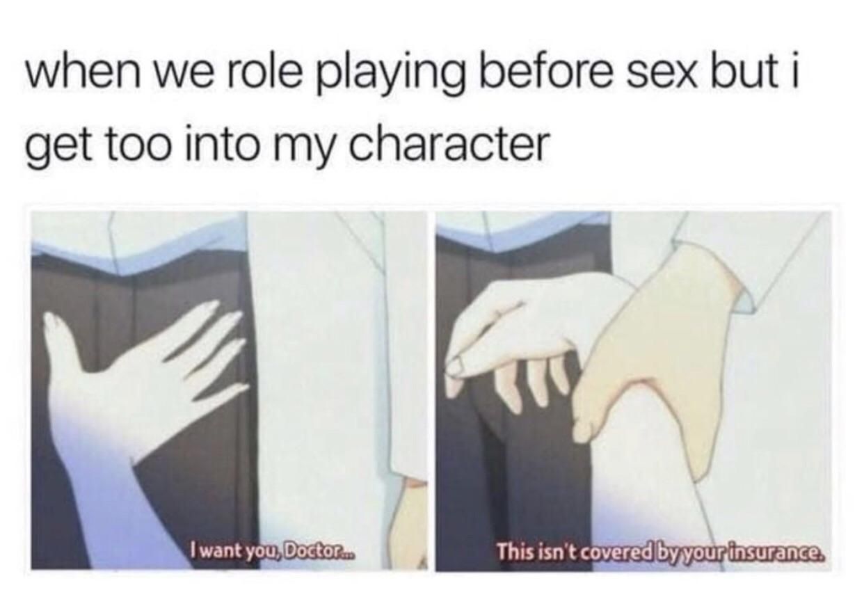 When we role playing before sex but I get too into my character