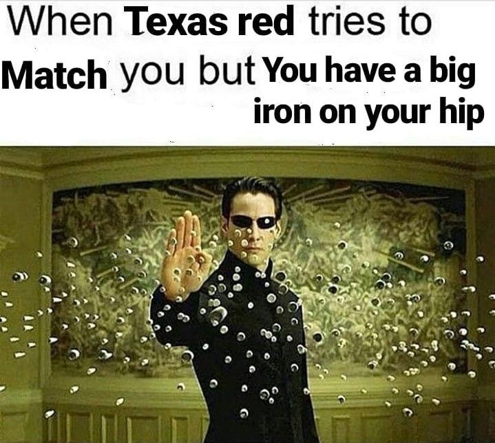 lmao jk, texas red couldn't even leather, let alone get a shot off