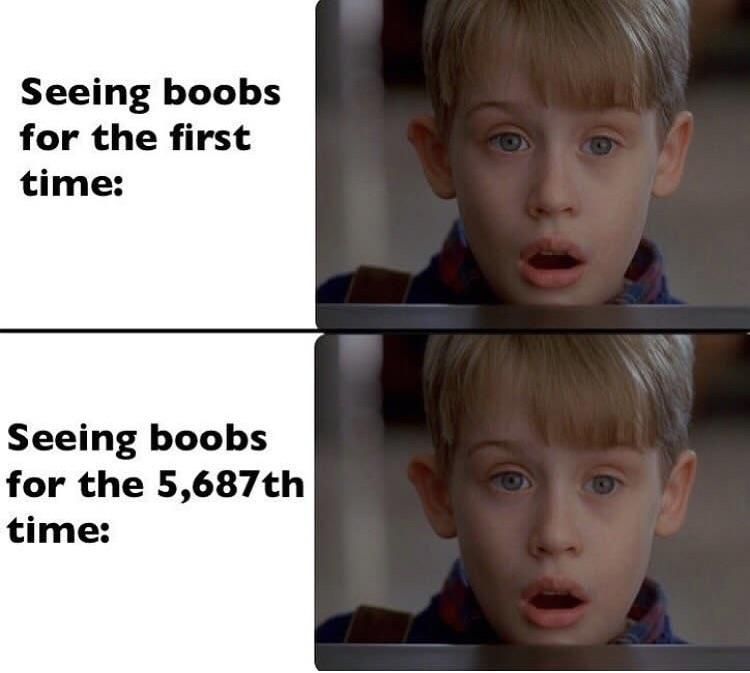Seeing boobs 99999999th time ;)