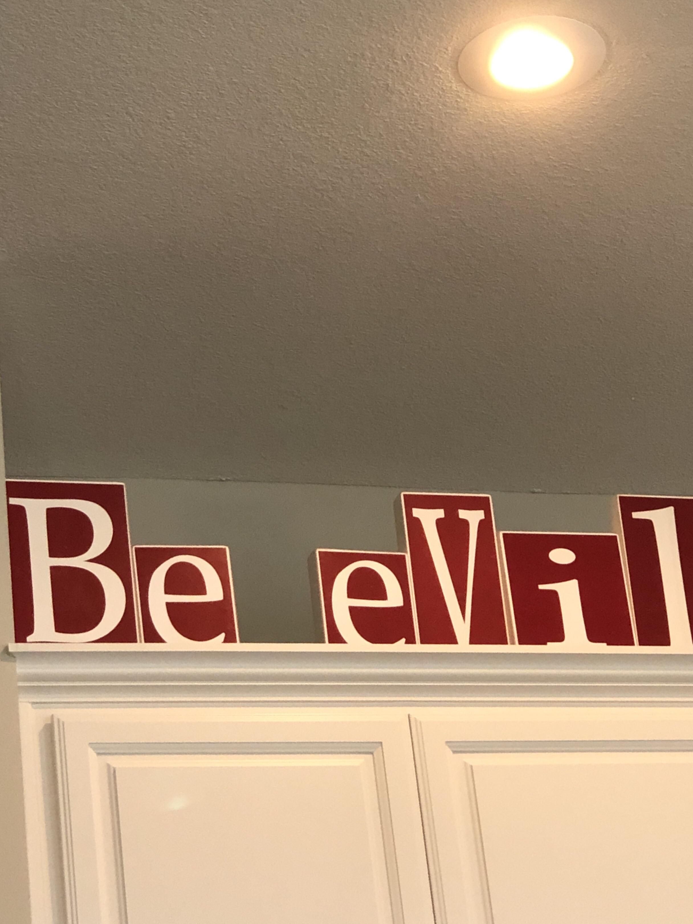 Rearranged the in-law’s “Believe” blocks and no one has noticed.