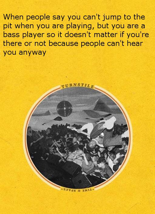It's okay, I am a bass player too