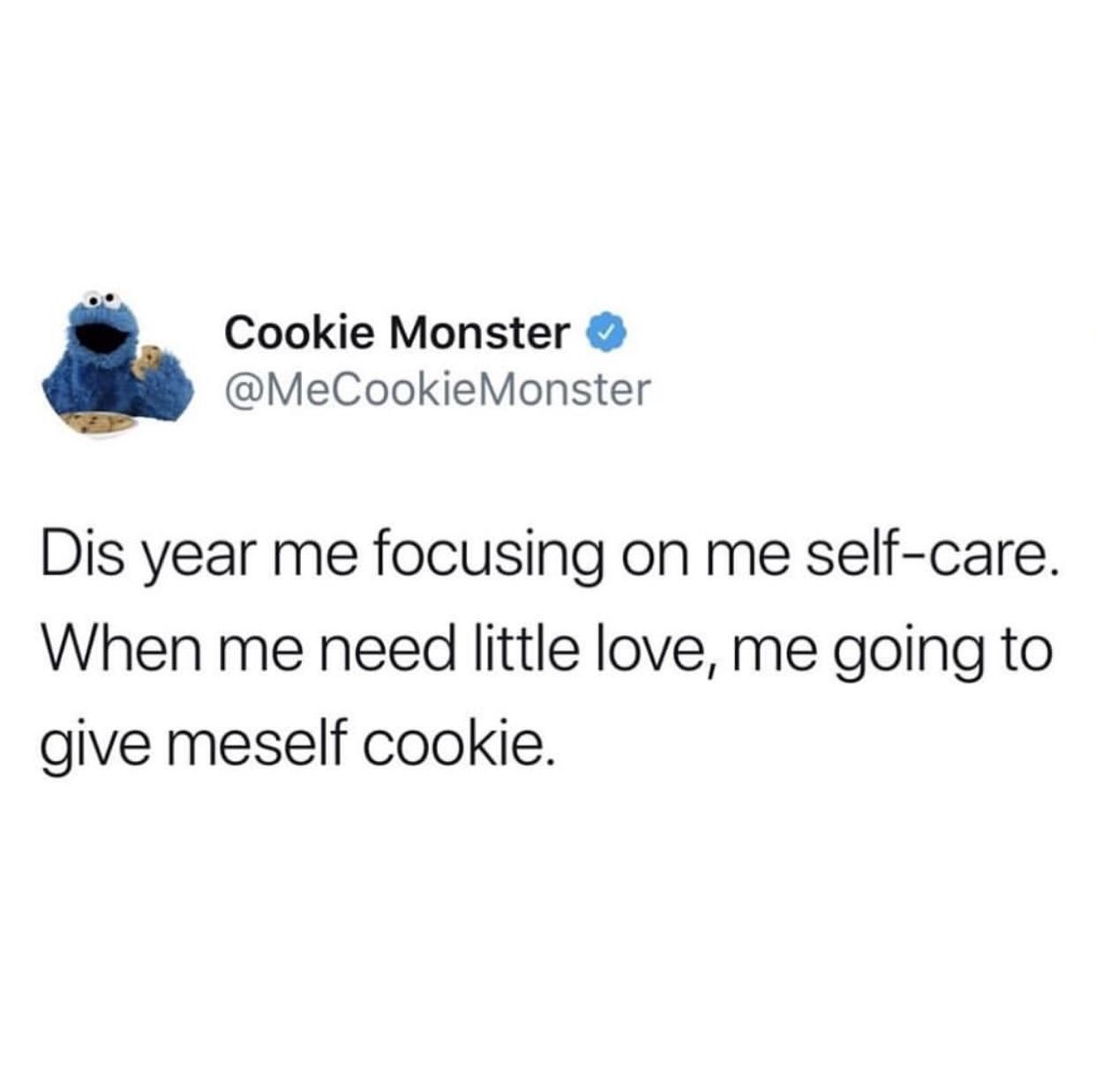 Be like Cookie Monster.