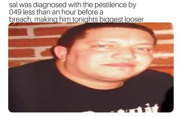 we, need to stop the pestilence, find sal and bring him to m, 049 NOW!!