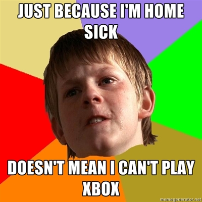 As a younger kid faking sick