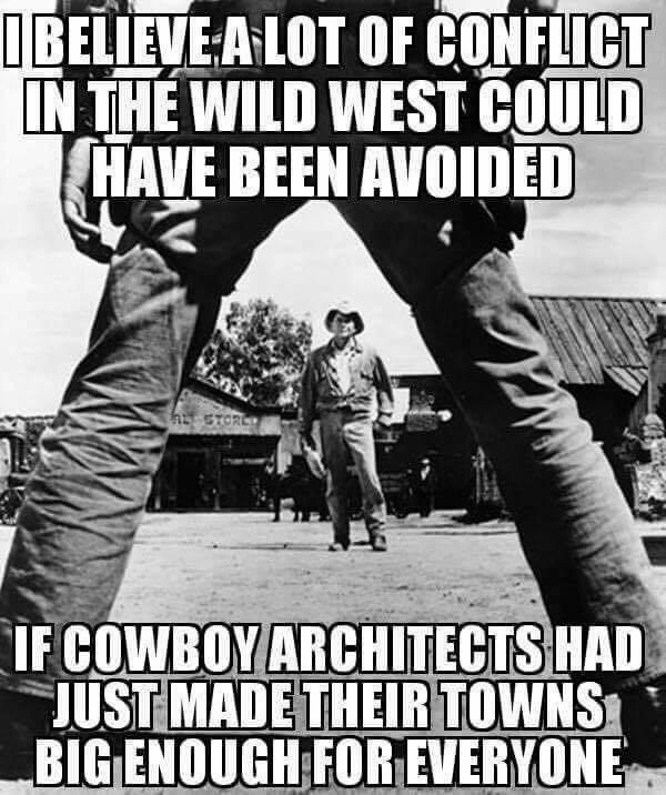 Stupid cowboy architects.