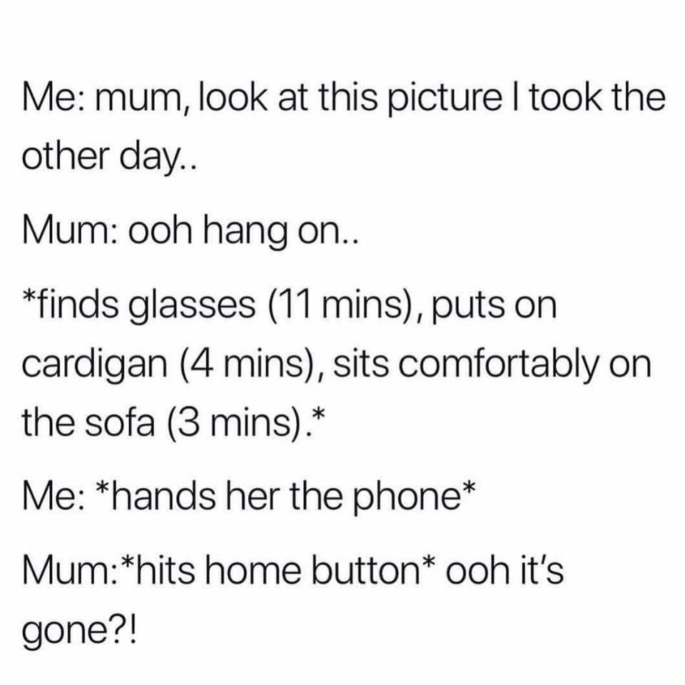 My mum and probably most people’s when showing them a picture