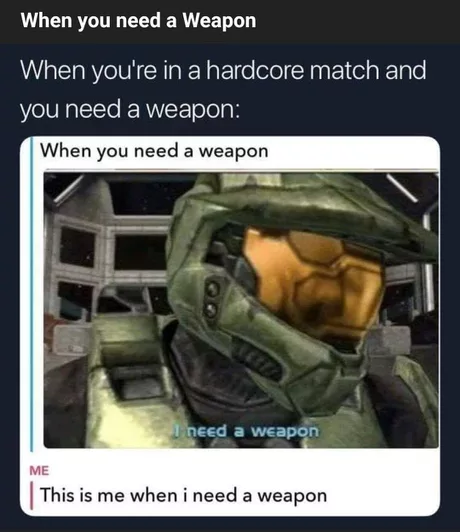 I need a weapon