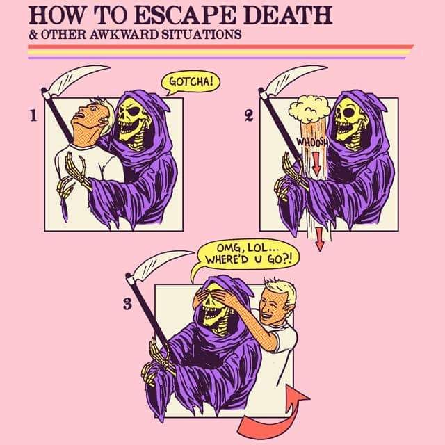 How to escape death & other awkward situations