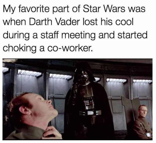 I can really relate to Vader.