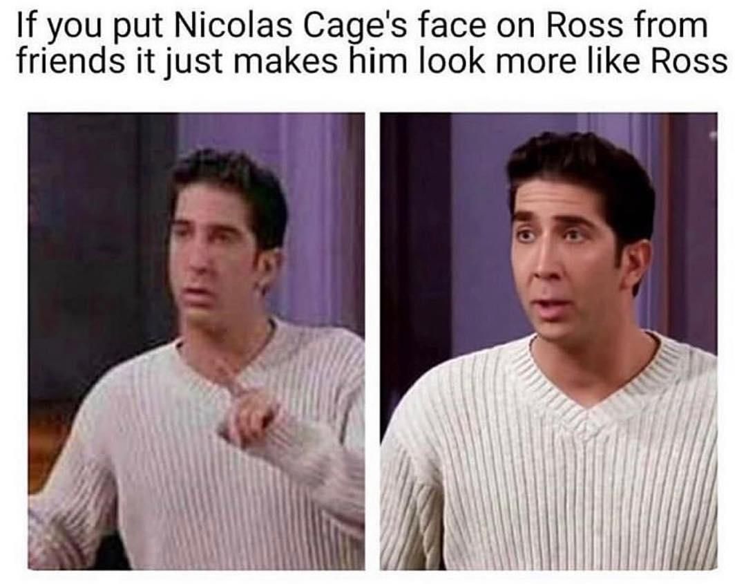 Nicholas Cage as Ross from Friends