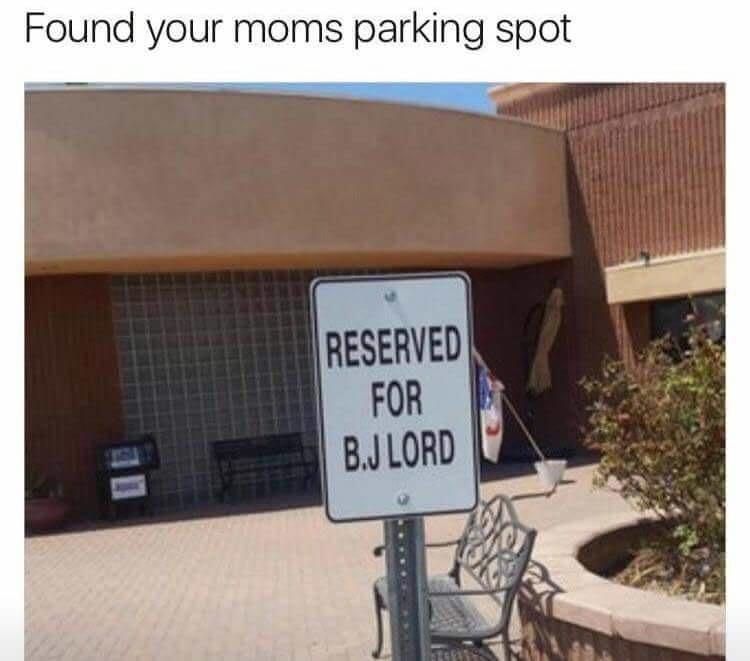 Found Your Moms Parking Spot