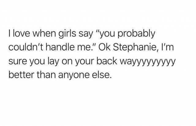 You can't handle Stephanie