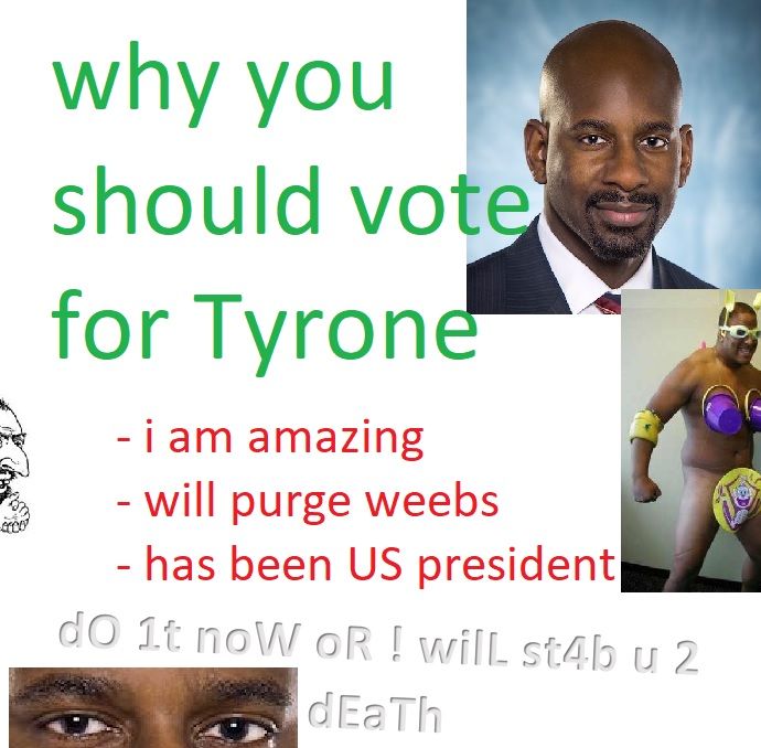 why YOU should vote for TYRONE