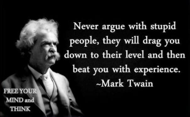 NEVER argue with stupid people...