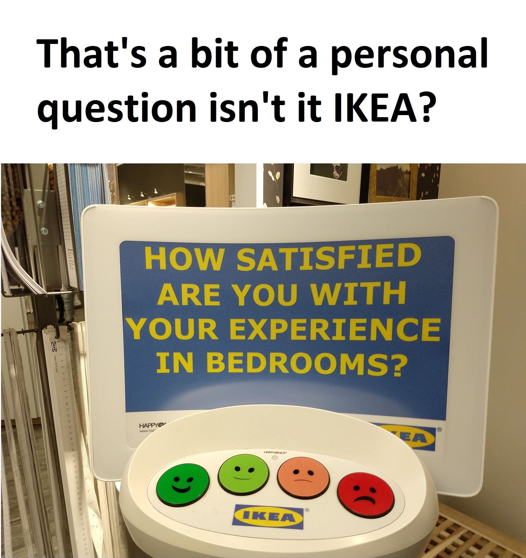 That's a bit of a personal question isn't it IKEA?