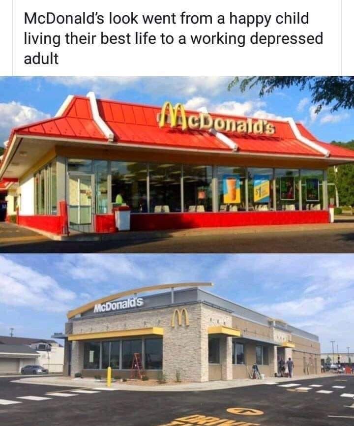 Mcdonalds look like its gone from happy care free childhood to depressed adult working life