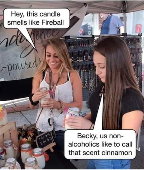 You can’t drink the candle, Becky...