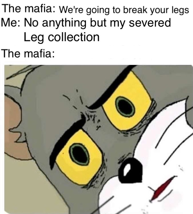 The Mafia: *slowly backs away*