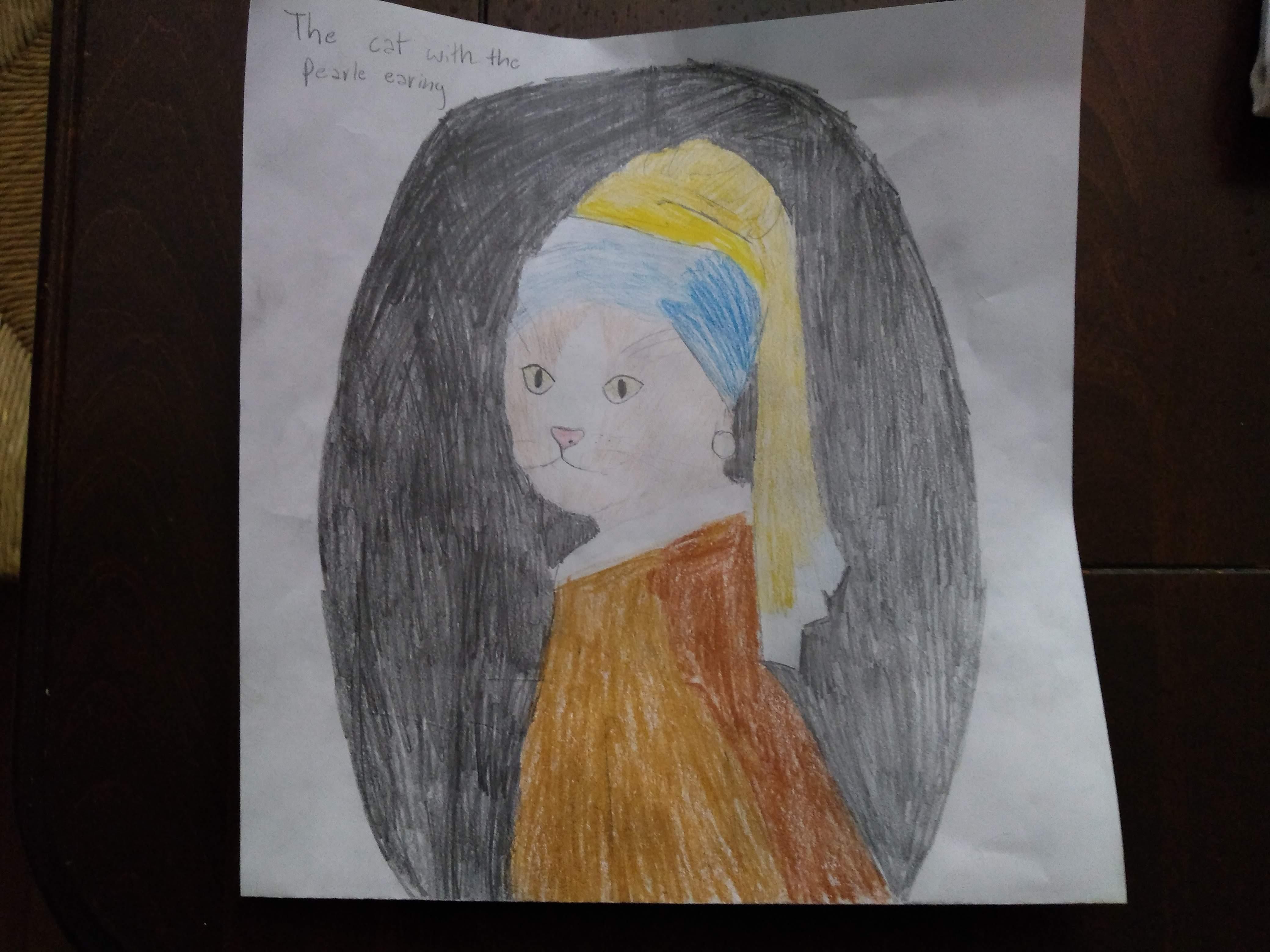 My 10 year old neighbor, Julia, drew this parody. "The Cat with the Pearl Earring."