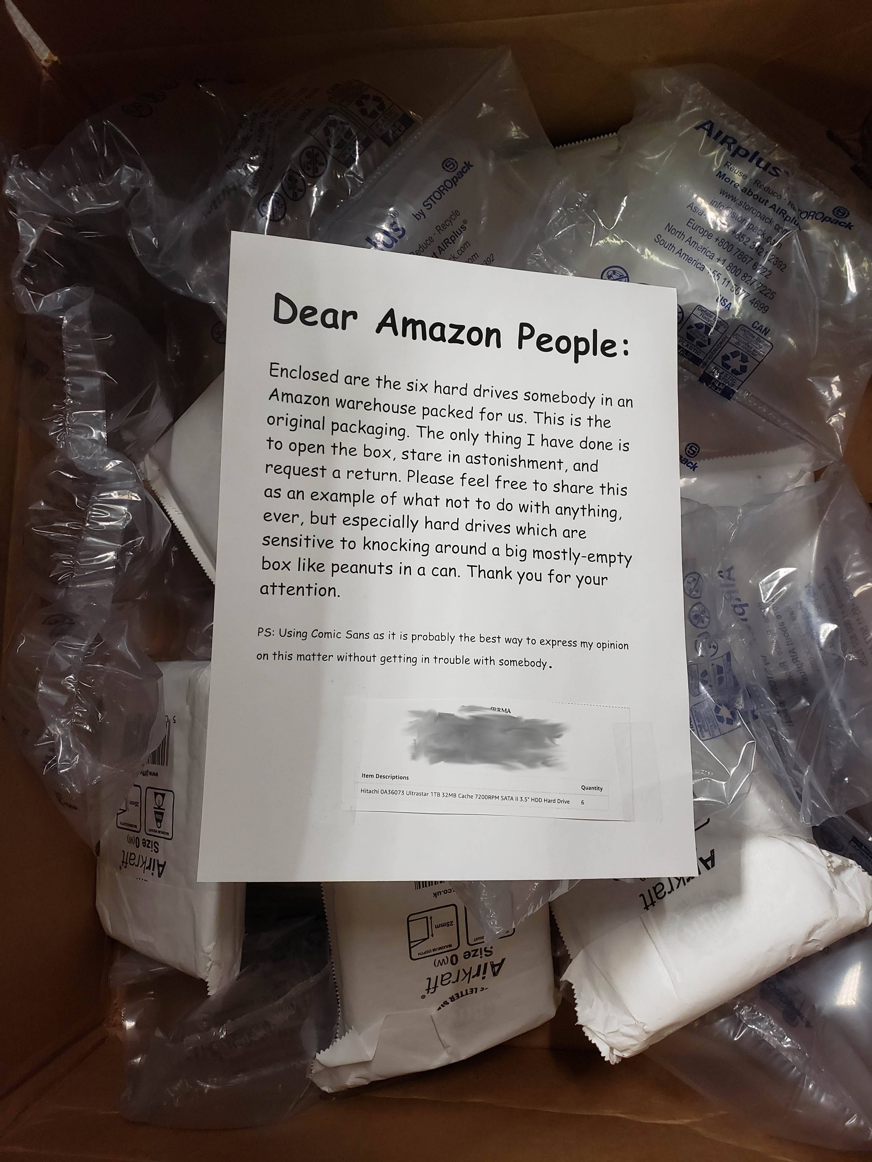 Amazon shipped six hard drives rattling loose in a box. I attached a note to the RMA tag...