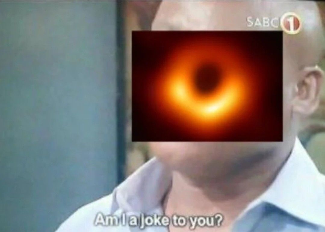 When you're the biggest scientific picture of the decade and people immediately turn you imto a meme